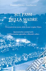 Sui passi della madre. Processioni in onore della beata Vergine Maria. Quarantesimo anniversario dell'esortazione apostolica «Marialis Cultus» libro