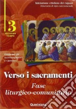 Verso i sacramenti. Fase liturgico-comunitaria. Guida per gli accompagnatori e i genitori. Vol. 3 libro