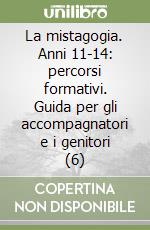 La mistagogia. Anni 11-14: percorsi formativi. Guida per gli accompagnatori e i genitori (6) libro