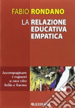 La relazione educativa empatica. Accompagnare i ragazzi a una vita bella e buona