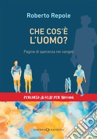 Che cos'è l'uomo? Pagine di speranza nei vangeli