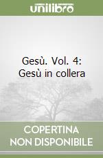 Gesù. Vol. 4: Gesù in collera libro