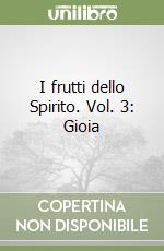 I frutti dello Spirito. Vol. 3: Gioia libro