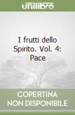 I frutti dello Spirito. Vol. 4: Pace libro