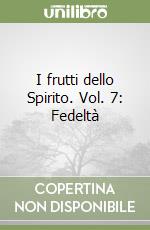 I frutti dello Spirito. Vol. 7: Fedeltà libro