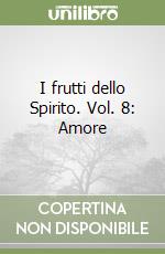 I frutti dello Spirito. Vol. 8: Amore libro