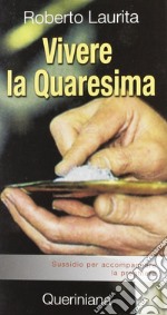 Vivere la Quaresima. Sussidio per accompagnare la preghiera libro