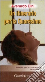 Un itinerario per la quaresima. Sussidio per accompagnare la preghiera libro