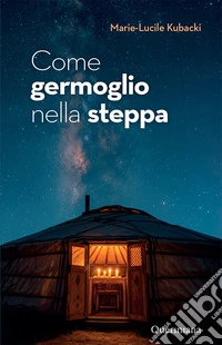 Come germoglio nella steppa. Gesù in Mongolia libro