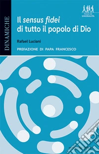 Il sensus fidei di tutto il popolo di Dio. La svolta ecclesiologica del processo sinodale libro