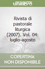 Rivista di pastorale liturgica (2007). Vol. 04: luglio-agosto libro