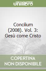 Concilium (2008). Vol. 3: Gesù come Cristo