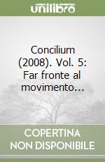Concilium (2008). Vol. 5: Far fronte al movimento... libro