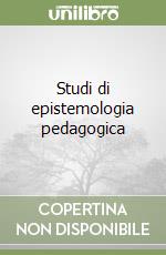 Studi di epistemologia pedagogica