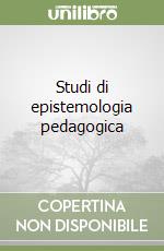 Studi di epistemologia pedagogica libro