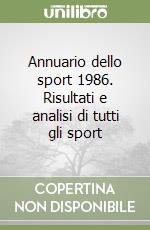 Annuario dello sport 1986. Risultati e analisi di tutti gli sport libro