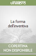 La forma dell'inventiva libro