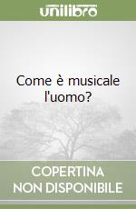 Come è musicale l'uomo?