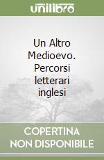 Un Altro Medioevo. Percorsi letterari inglesi libro