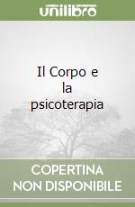 Il Corpo e la psicoterapia libro