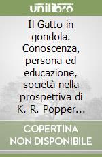 Il Gatto in gondola. Conoscenza, persona ed educazione, società nella prospettiva di K. R. Popper e oltre libro