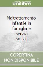 Maltrattamento infantile in famiglia e servizi sociali libro