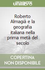 Roberto Almagià e la geografia italiana nella prima metà del secolo libro