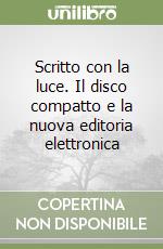 Scritto con la luce. Il disco compatto e la nuova editoria elettronica libro