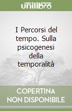 I Percorsi del tempo. Sulla psicogenesi della temporalità