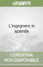 L'ingegnere in azienda libro