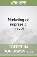 Marketing ed imprese di servizi libro