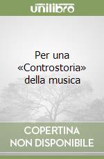 Per una «Controstoria» della musica libro