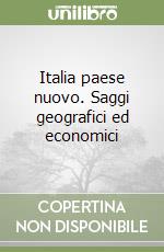 Italia paese nuovo. Saggi geografici ed economici libro