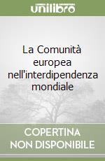 La Comunità europea nell'interdipendenza mondiale libro