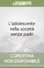 L'adolescente nella società senza padri libro