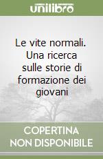 Le vite normali. Una ricerca sulle storie di formazione dei giovani libro