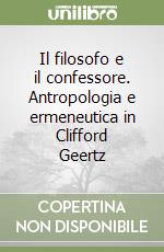 Il filosofo e il confessore. Antropologia e ermeneutica in Clifford Geertz libro