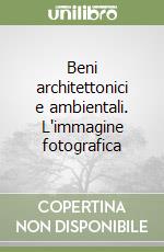 Beni architettonici e ambientali. L'immagine fotografica libro