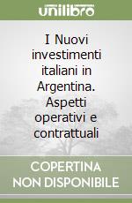 I Nuovi investimenti italiani in Argentina. Aspetti operativi e contrattuali