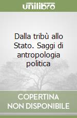 Dalla tribù allo Stato. Saggi di antropologia politica libro