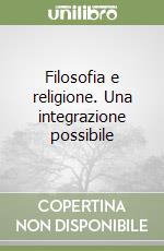 Filosofia e religione. Una integrazione possibile libro