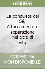 La conquista del Sé. Attaccamento e separazione nel ciclo di vita