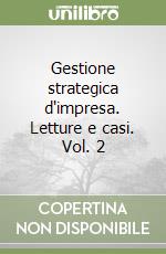 Gestione strategica d'impresa. Letture e casi. Vol. 2 libro