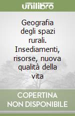 Geografia degli spazi rurali. Insediamenti, risorse, nuova qualità della vita libro