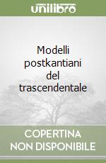 Modelli postkantiani del trascendentale