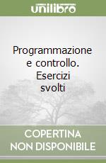 Programmazione e controllo. Esercizi svolti libro