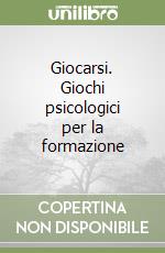 Giocarsi. Giochi psicologici per la formazione libro