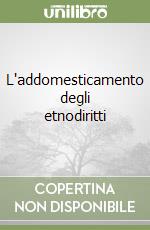 L'addomesticamento degli etnodiritti libro