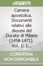 Camera apostolica. Documenti relativi alle diocesi del Ducato di Milano (1458-1471). Vol. 1: I «Libri annatarum» di Pio II e Paolo II libro