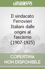 Il sindacato Ferrovieri Italiani dalle origini al fascismo (1907-1925)